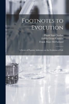 Footnotes to Evolution A Series of Popular Addresses on the Evolution of Life
