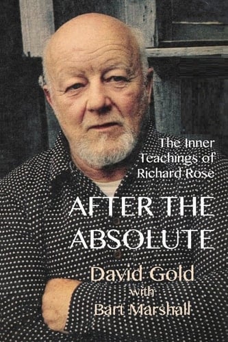 After the Absolute The Inner Teachings of Richard Rose