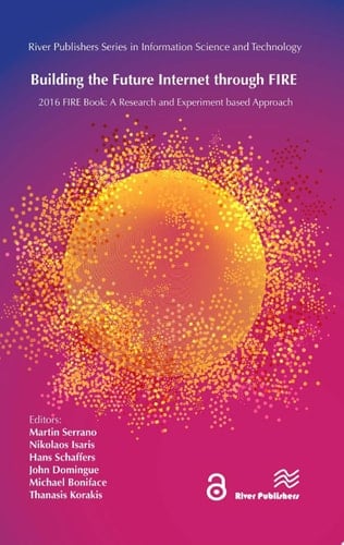 Building the Future Internet through FIRE a Research and Experimentation based Approach