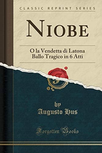 Niobe O La Vendetta Di Latona Ballo Tragico in 6 Atti (Classic Reprint)