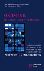 Ökumene, die das Leben schreibt Konfessionelle Identität und ökumenisches Engagement in Zeitzeugenberichten