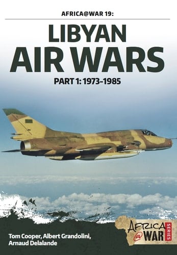 Libyan Air Wars: Part 1: 1973-1985 (Africa@War Book 19)