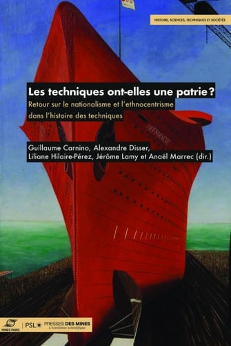 Les techniques ont-elles une patrie ? Retour sur le nationalisme et l'ethnocentrisme dans l'histoire des techniques