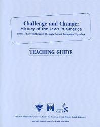 Challenge and Change:history of Jews in America Teaching Guide (Challenge and Change: History of Jews in America Book 1:Early Settlement through Central European Migration Teaching guide)