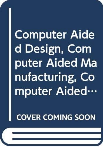 CAD/CAM/CAE for industrial progress: Proceedings of the IFIP TC 5 International Conference on CAD/CAM/CAE for Industrial Progress, Bangalore, India, 29-30 June, 1985