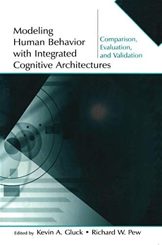 Modeling Human Behavior With Integrated Cognitive Architectures: Comparison, Evaluation, and Validation