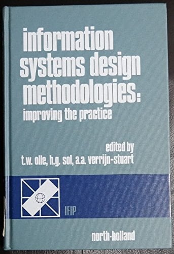 Information Systems Design Methodologies: Improving the Practice : Proceedings of the Ifip Wg 8.1 Working Conference on Comparative Review of Inform