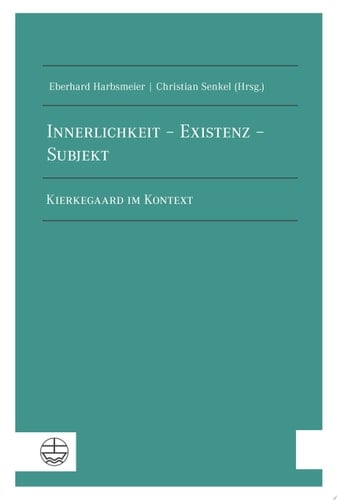 Innerlichkeit – Existenz – Subjekt Kierkegaard im Kontext. Dokumentation zweier Internationaler Arbeitsgespräche an der Theologischen Fakultät der Humboldt-Universität zu Berlin und an den Franckeschen Stiftungen zu Halle an der Saale