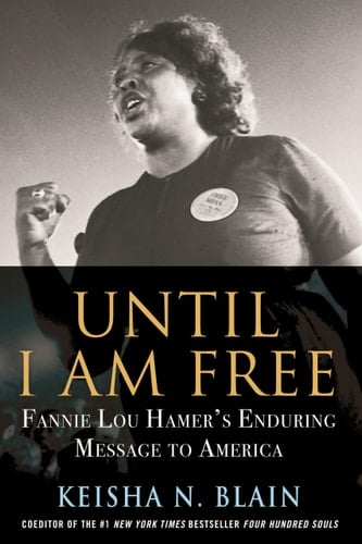 Until I Am Free Fannie Lou Hamer's Enduring Message to America