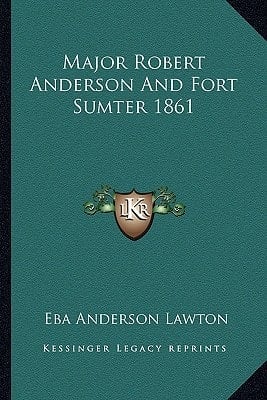 Major Robert Anderson And Fort Sumter 1861