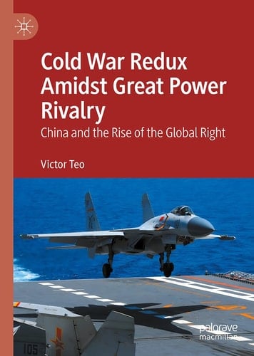Cold War Redux Amidst Great Power Rivalry China and the Rise of the Global Right