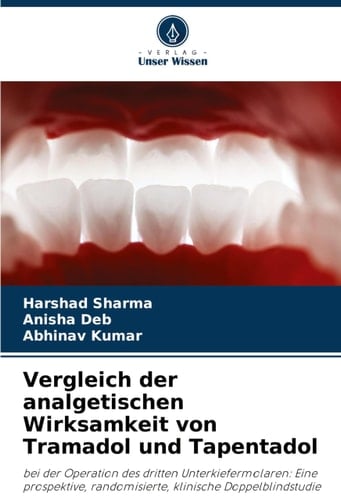 Vergleich der analgetischen Wirksamkeit von Tramadol und Tapentadol: bei der Operation des dritten Unterkiefermolaren: Eine prospektive, randomisierte, klinische Doppelblindstudie (German Edition)
