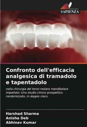 Confronto dell'efficacia analgesica di tramadolo e tapentadolo: nella chirurgia del terzo molare mandibolare impattato: Uno studio clinico prospettico randomizzato, in doppio cieco (Italian Edition)