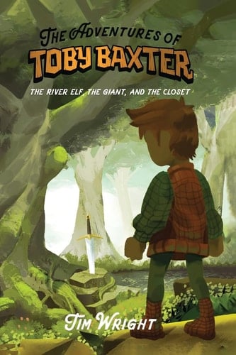 The Adventures of Toby Baxter The River Elf, The Giant, And The Closet