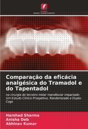 Comparação da eficácia analgésica do Tramadol e do Tapentadol: na cirurgia do terceiro molar mandibular impactado: Um Estudo Clínico Prospetivo, Randomizado e Duplo-Cego (Portuguese Edition)