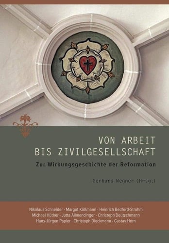 Von Arbeit bis Zivilgesellschaft zur Wirkungsgeschichte der Reformation