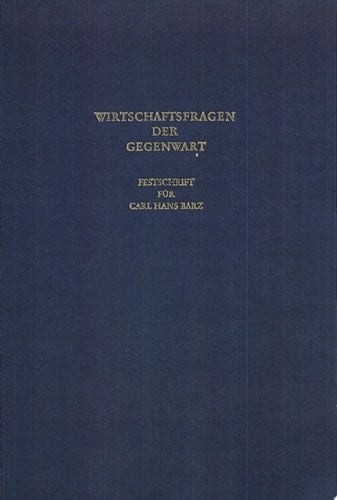 Wirtschaftsfragen der Gegenwart Festschrift für Carl Hans Barz zum 65. Geburtstag am 6. Dezember 1974
