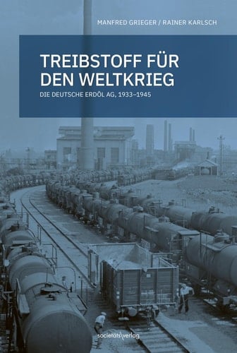 Treibstoff für den Weltkrieg die Deutsche Erdöl AG, 1933-1945
