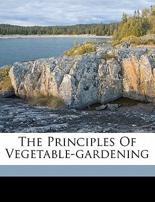 The principles of vegetable-gardening