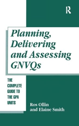 Planning, Delivering and Assessing GNVQs A Practical Guide to Achieving the G Units