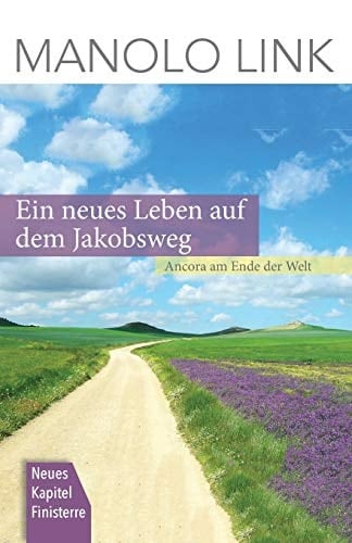 Ein neues Leben auf dem Jakobsweg Ancora - am Ende der Welt ; [neues Kapitel Finisterre]