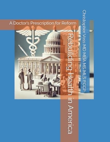 Rebuilding Health in America A Doctor's Prescription for Reform