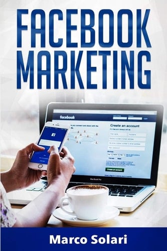 Facebook Marketing La guida per vendere B2C e ottenere nuovi clienti online in modo automatico con Facebook. Impara il Social Media Marketing per acquisizione clienti e lead per vendita su Internet