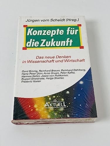 Konzepte für die Zukunft das neue Denken in Wissenschaft und Wirtschaft