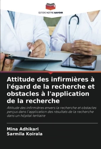 Attitude des infirmières à l'égard de la recherche et obstacles à l'application de la recherche (French Edition)