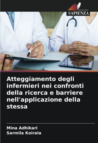Atteggiamento degli infermieri nei confronti della ricerca e barriere nell'applicazione della stessa (Italian Edition)