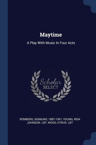 Maytime A Play With Music In Four Acts