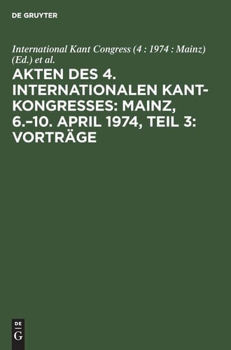 Akten des ... Internationalen Kant-Kongresses Mainz, 6. - 10. April 1974