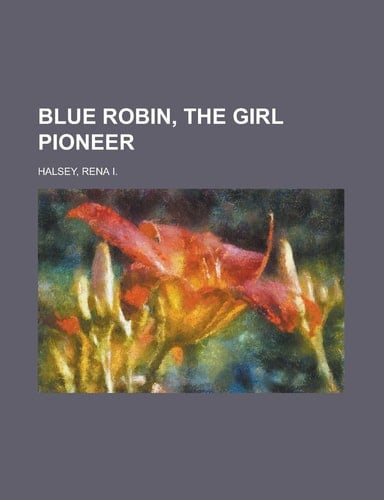 Blue Robin, the Girl Pioneer