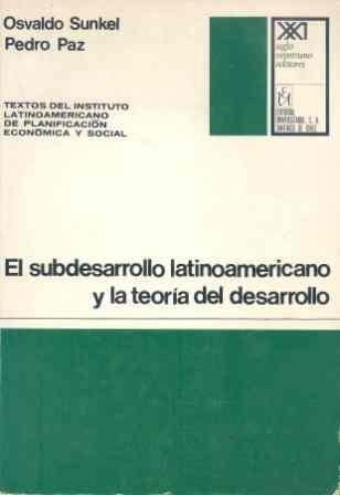 El subdesarrollo latinoamericano y la teoría del desarrollo (Textos del Instituto Latinoamericano) (Spanish Edition)