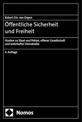 Öffentliche Sicherheit und Freiheit Studien zu Staat und Polizei, offener Gesellschaft und wehrhafter Demokratie