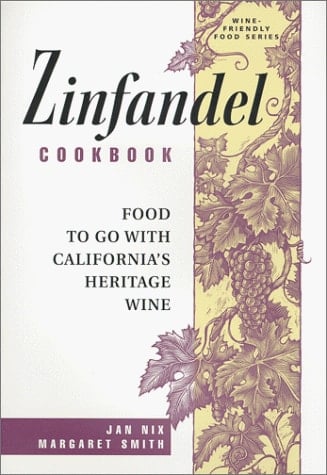 Zinfandel Cookbook Food to Go with California's Heritage Wine