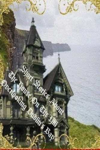 The House on the Hill Overlooking Dublin's Bay