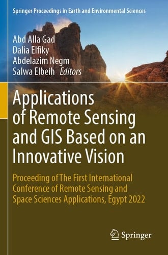 Applications of Remote Sensing and GIS Based on an Innovative Vision Proceeding of The First International Conference of Remote Sensing and Space Sciences Applications, Egypt 2022