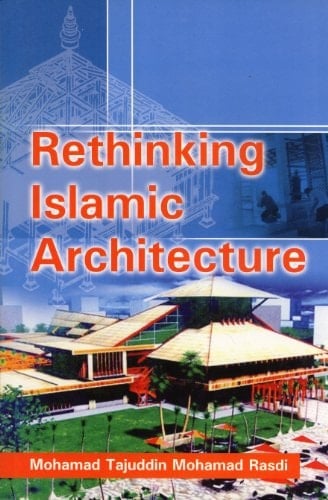 Rethinking Islamic Architecture