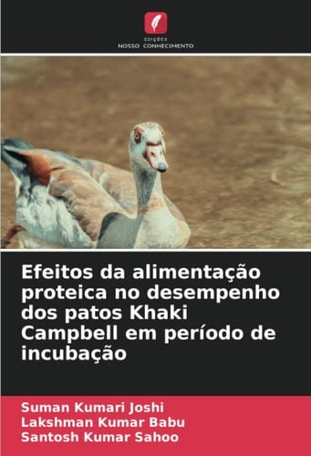 Efeitos da alimentação proteica no desempenho dos patos Khaki Campbell em período de incubação (Portuguese Edition)