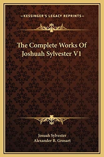 The Complete Works Of Joshuah Sylvester V1