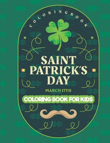 Saint Patricks Day Coloring Book For Kids 17 March: St Patrick's Day Gift Ideas for Girls and Boys