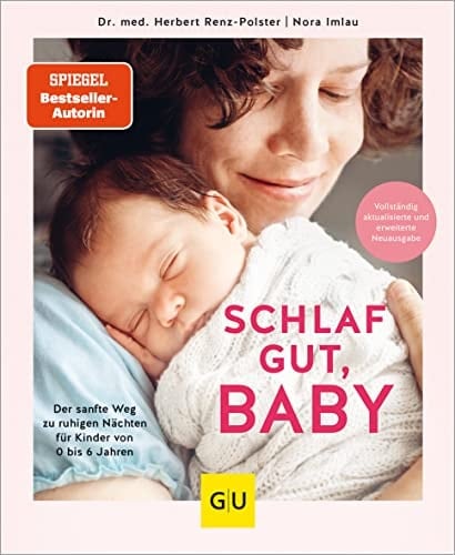 Schlaf gut, Baby! Der sanfte Weg zu ruhigen Nächten für Kinder von 0 bis 6 Jahren