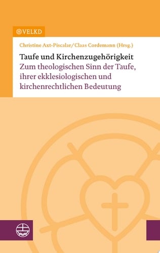 Taufe und Kirchenzugehörigkeit Zum theologischen Sinn der Taufe, ihrer ekklesiologischen und kirchenrechtlichen Bedeutung