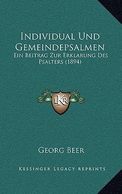 Individual Und Gemeindepsalmen: Ein Beitrag Zur Erklarung Des Psalters (1894) (German Edition)
