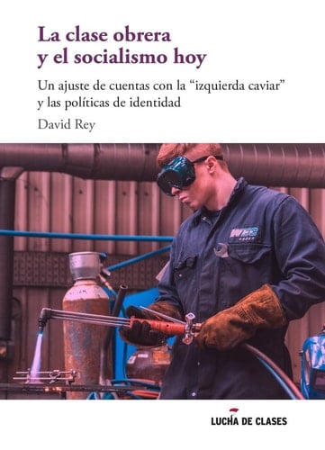 La clase obrera y el socialismo hoy un ajuste de cuentas con la "izquierda caviar" y las políticas de identidad
