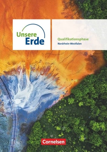 Unsere Erde - Nordrhein-Westfalen Qualifikationsphase / Autorinnen und Autoren: [und weitere]. ...