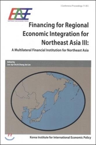 Financing for Regional Economic Integration for Northeast Asia A Multilateral Financial Institution for Northeast Asia. III