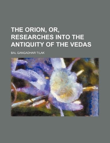 The Orion, or, Researches into the antiquity of the Vedas