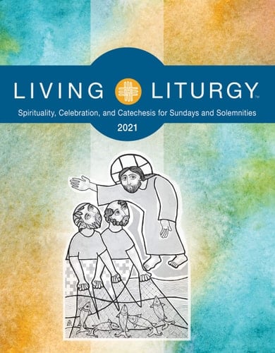 Living Liturgy Spirituality, Celebration, and Catechesis for Sundays and Solemnities Year B (2021)
